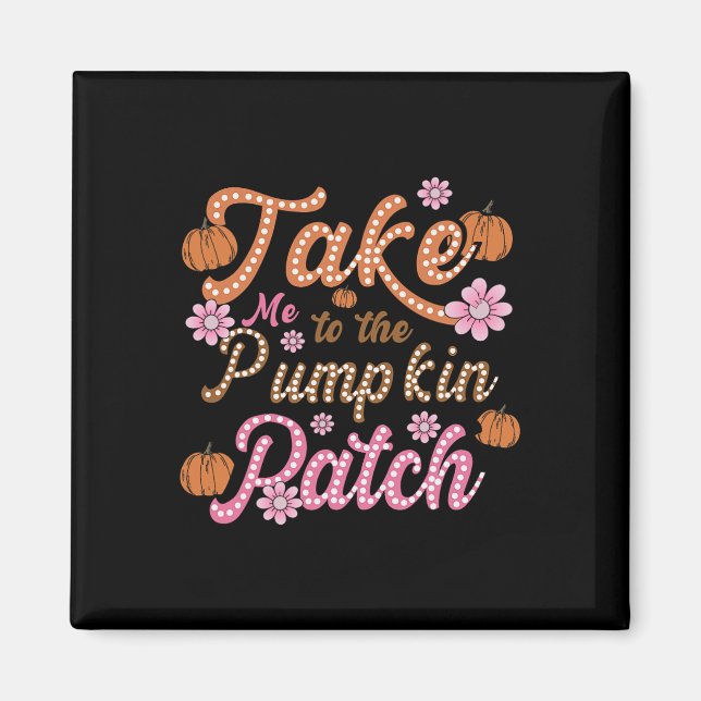 Groovy Take Me To The Pumpkin Patch Autumn Fall Th Magnet (Front)