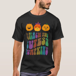 Groovy Teacher I TEACH The CUTEST PUMPKINS In The  T-Shirt