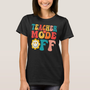Groovy Teacher Mode Off Last Day Of School Summer T-Shirt