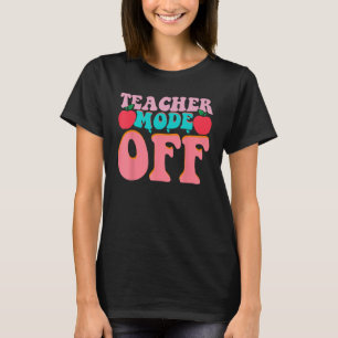 Groovy Teacher Mode Off Last Day Of School Summer T-Shirt