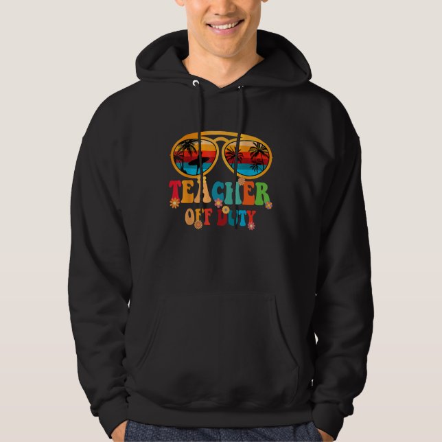 Groovy Teacher Off Duty Summer Break Teacher Last  Hoodie (Front)