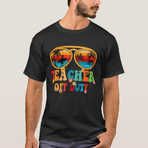 Groovy Teacher Off Duty Summer Break Teacher Last  T-Shirt