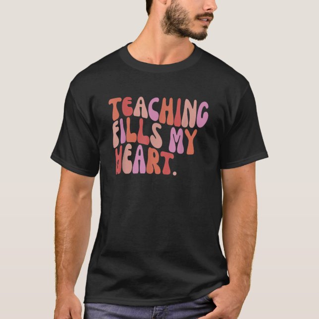 Groovy Teacher Valentine Teaching Fills My Heart 1 T-Shirt (Front)