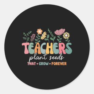 Groovy Teachers Plant Seeds That Grow Forever Back Classic Round Sticker
