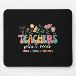 Groovy Teachers Plant Seeds That Grow Forever Back Mouse Mat
