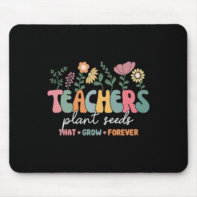 Groovy Teachers Plant Seeds That Grow Forever Back Mouse Mat (Front)