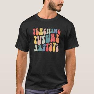 Groovy Teaching Future Artists Teacher Back To Sch T-Shirt