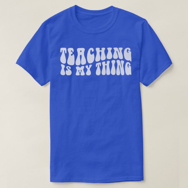 Groovy Teaching Is My Everything Teacher Life Back T-Shirt (Design Front)