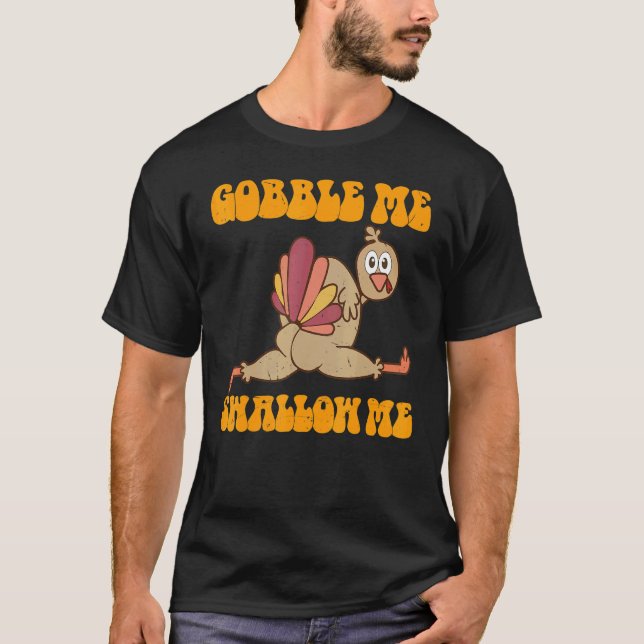 Groovy Thanksgiving Gobble Me Swallow Me Turkey T-Shirt (Front)