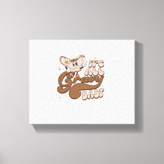 Groovy Thanksgiving It's All Gravy Baby Thankful G Canvas Print