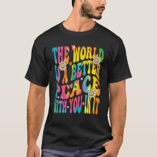 Groovy The World Is A Better Place With You In It  T-Shirt