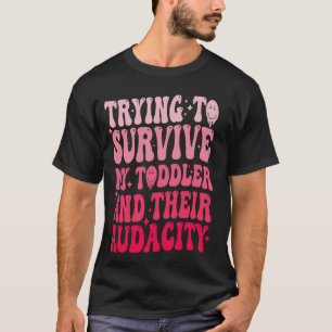 groovy Trying To Survive My Toddler And Their Auda T-Shirt