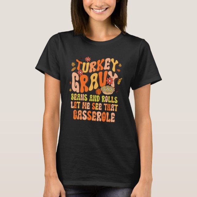 Groovy Turkey Gravy Beans Rolls Let Me See That Ca T-Shirt (Front)