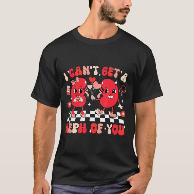 Groovy Valentine Kidney Dialysis Tech I Can't Get  T-Shirt (Front)