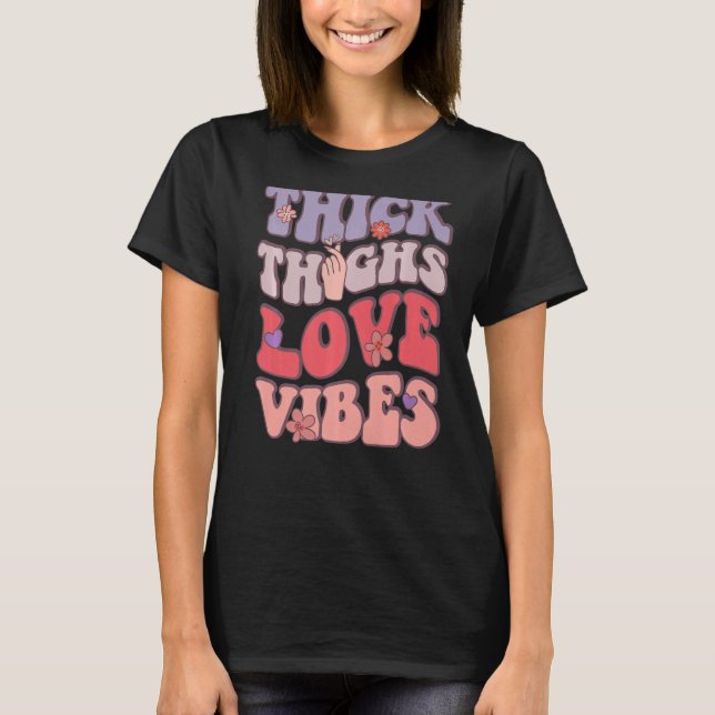 Groovy Valentines Day Thick Thighs Love Vibes Wome T-Shirt (Front)