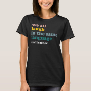 Groovy We All Laugh In The Same Language ESL Teach T-Shirt