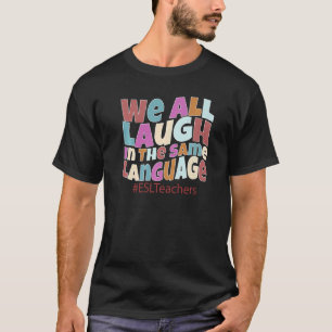 Groovy We All Laugh In The Same Language ESL Teach T-Shirt