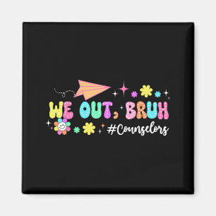 Groovy We Out Bruh Counsellors Last Day Of School  Magnet