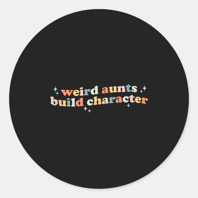 Groovy Weird Aunts Build Character Funny Aunt Sayi Classic Round Sticker (Front)