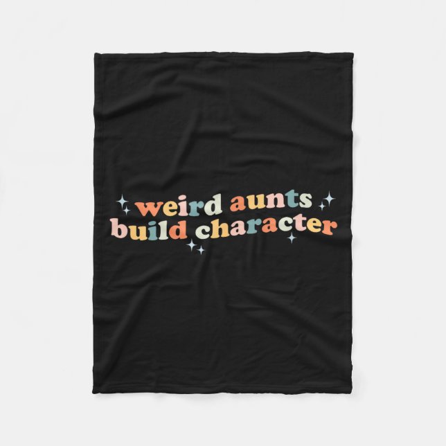 Groovy Weird Aunts Build Character Funny Aunt Sayi Fleece Blanket (Front)