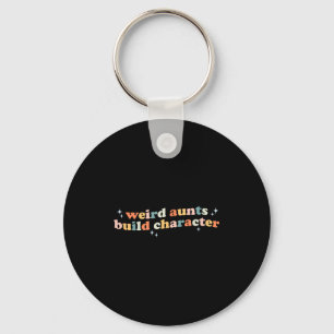 Groovy Weird Aunts Build Character Funny Aunt Sayi Key Ring