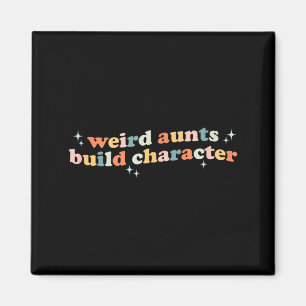 Groovy Weird Aunts Build Character Funny Aunt Sayi Magnet