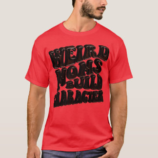groovy weird moms build character 143 T-Shirt
