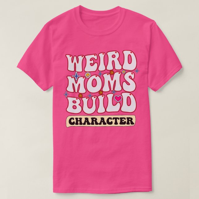 Groovy Weird Moms Build Character 156 T-Shirt (Design Front)