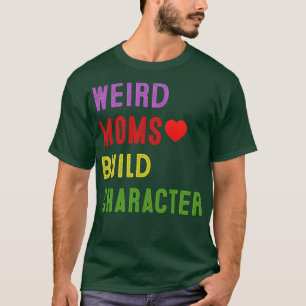 Groovy Weird Moms Build Character 181 T-Shirt
