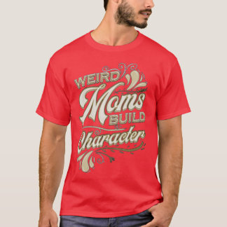 Groovy Weird Moms Build Character 249 T-Shirt