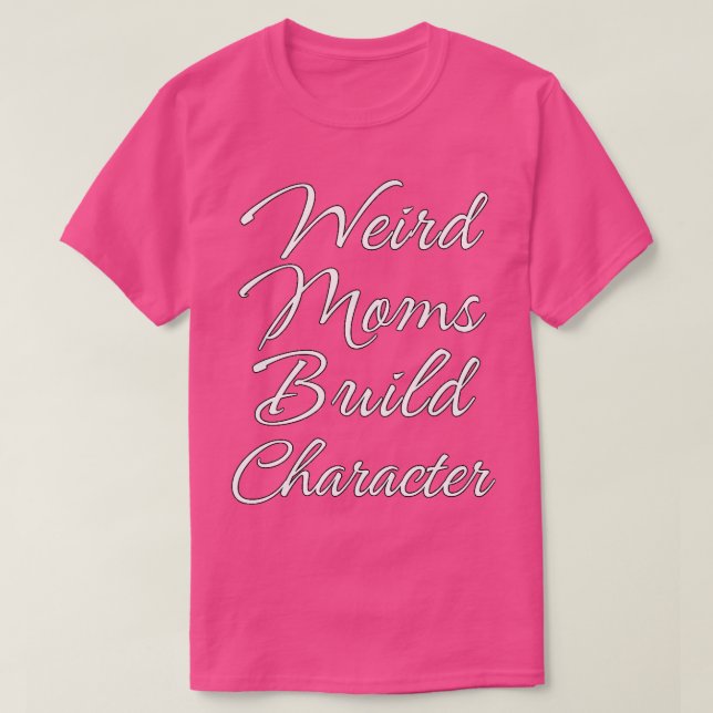 Groovy Weird Moms Build Character 260 T-Shirt (Design Front)
