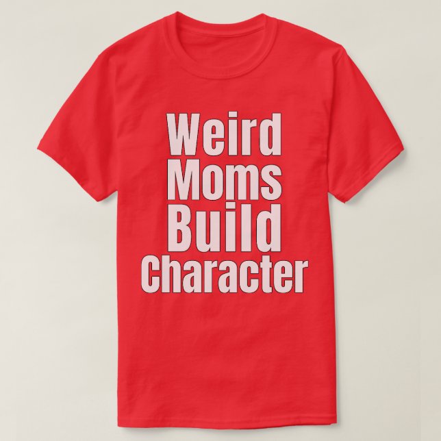 Groovy Weird Moms Build Character 262 T-Shirt (Design Front)