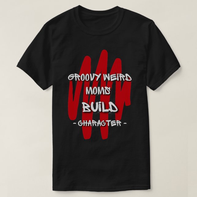 Groovy Weird Moms Build Character 305 T-Shirt (Design Front)