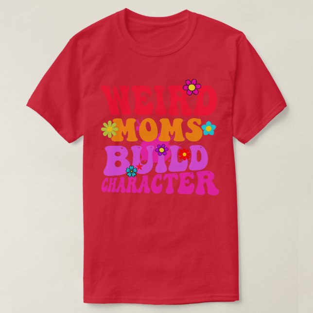 Groovy Weird Moms Build Character 335 T-Shirt (Design Front)