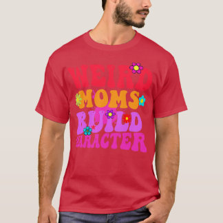 Groovy Weird Moms Build Character 335 T-Shirt