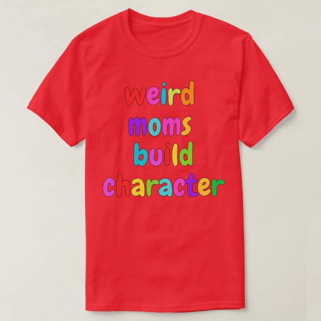 Groovy Weird Moms Build Character 375 T-Shirt (Design Front)