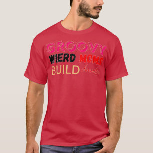 Groovy Weird Moms Build Character design 1 T-Shirt