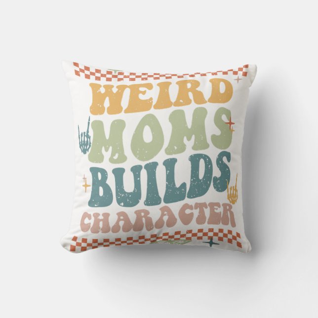 Groovy Weird Moms Build Character Mother_s Day T-S Cushion (Front)
