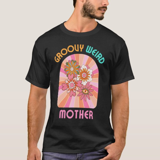 Groovy Weird Mother I m the Weird Mom  Matching Ma T-Shirt (Front)