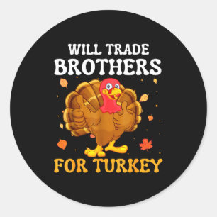 Groovy Will Trade Brothers For Turkey Funny Thanks Classic Round Sticker