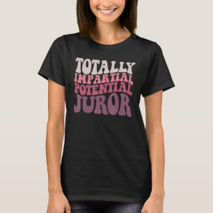 Groovy women men totally impartial potential juror T-Shirt