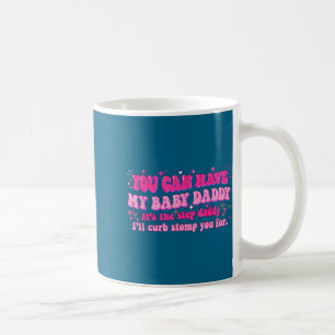 Groovy You Can Have My Baby Daddy It's The Step Da Coffee Mug