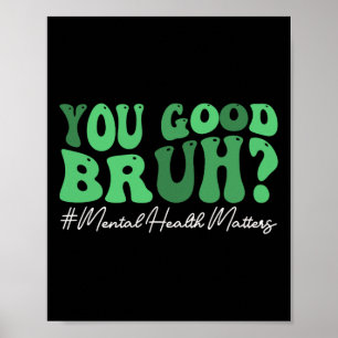 Groovy You Good Bruh Mental Health Brain Counsello Poster