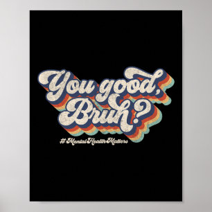 Groovy You Good Bruh Mental Health Brain Counsello Poster