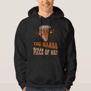 Groovy You Wanna Piece of Me Pumpkin Pie Thanksgiv Hoodie