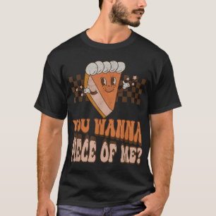 Groovy You Wanna Piece of Me Pumpkin Pie Thanksgiv T-Shirt