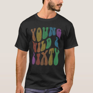 Groovy YOUNG WILD & SIXTY Retro 60 Birthday Hello  T-Shirt