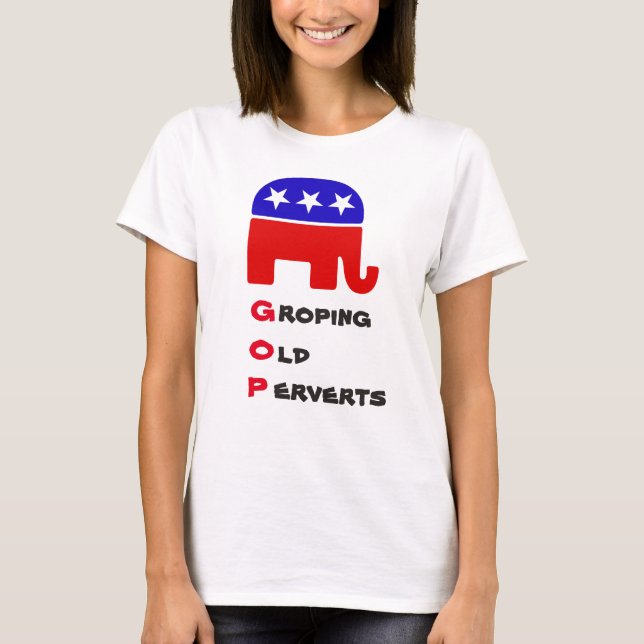 Groping Old Perverts: Anti-Republican T-shirt (Front)