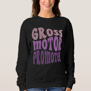 Gross Motor Promoter Physical Therapist PT Therapy Sweatshirt