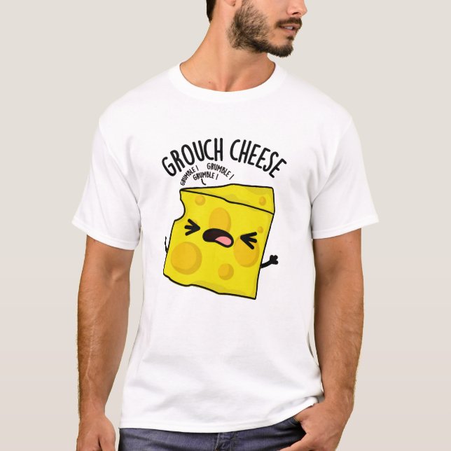 Grou-cheese Funny Cheese Pun  T-Shirt (Front)
